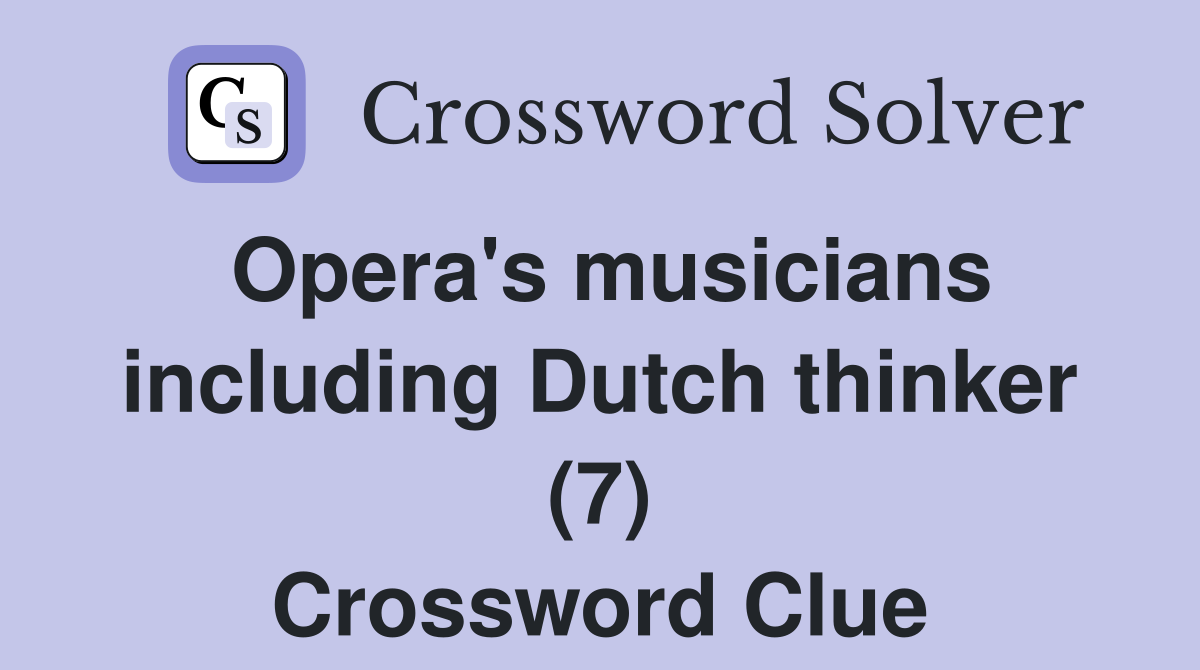 Opera's musicians including Dutch thinker (7) Crossword Clue