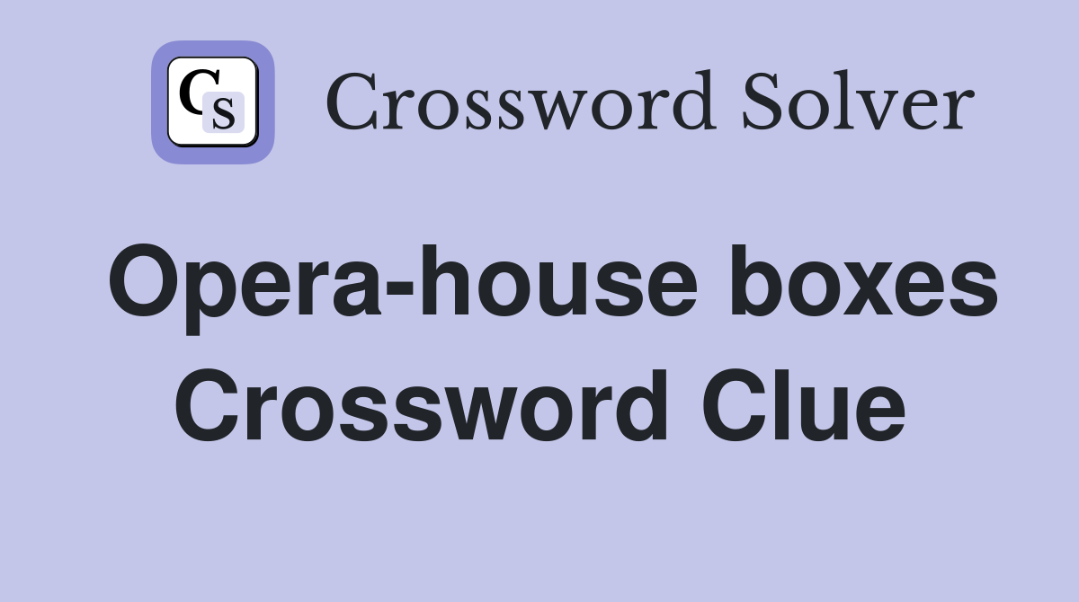 Opera-house boxes Crossword Clue