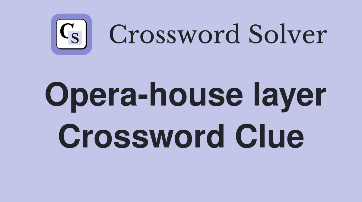 Opera-house layer Crossword Clue