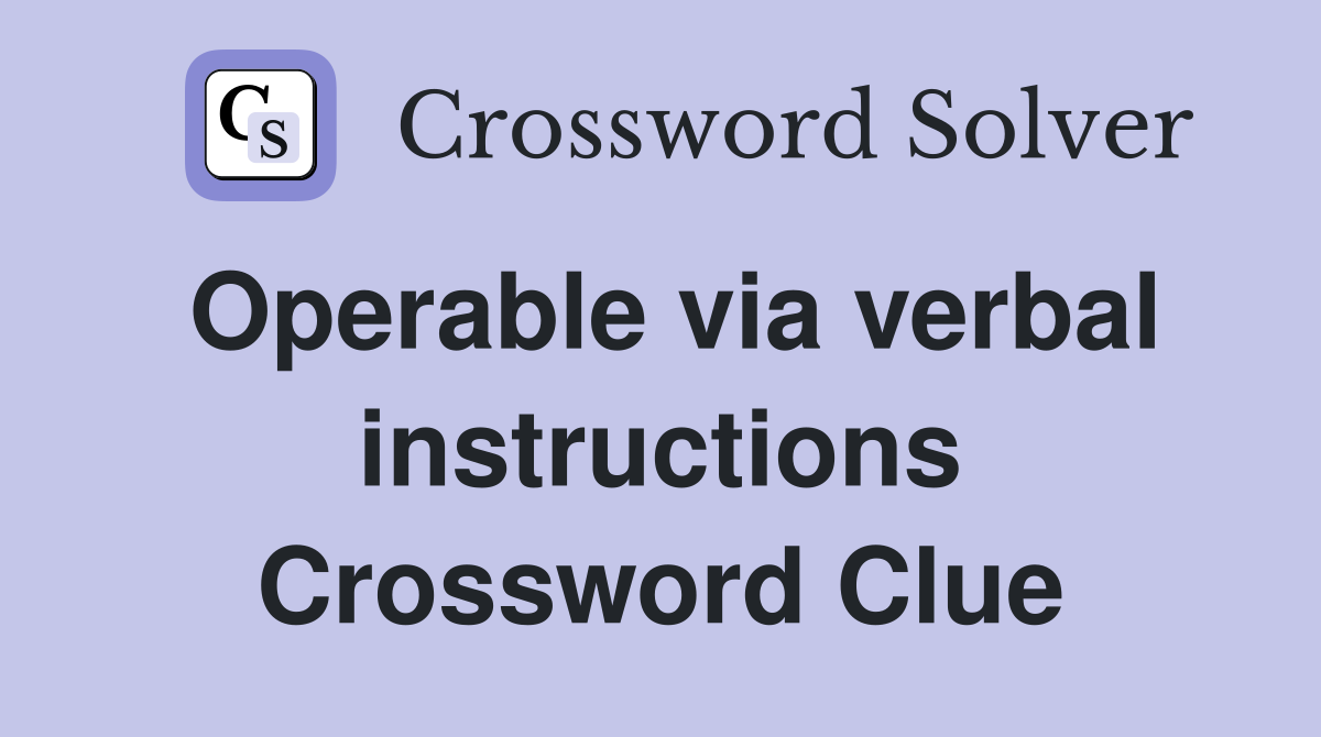 Operable via verbal instructions Crossword Clue