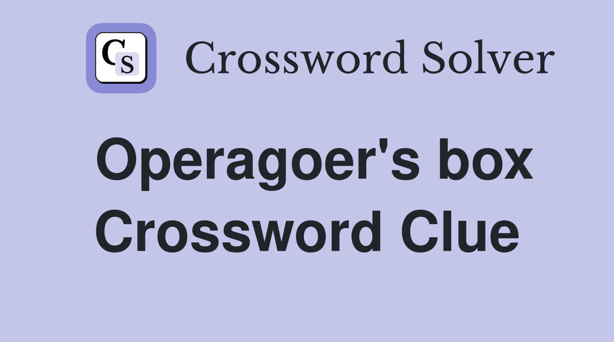 Operagoer's box Crossword Clue