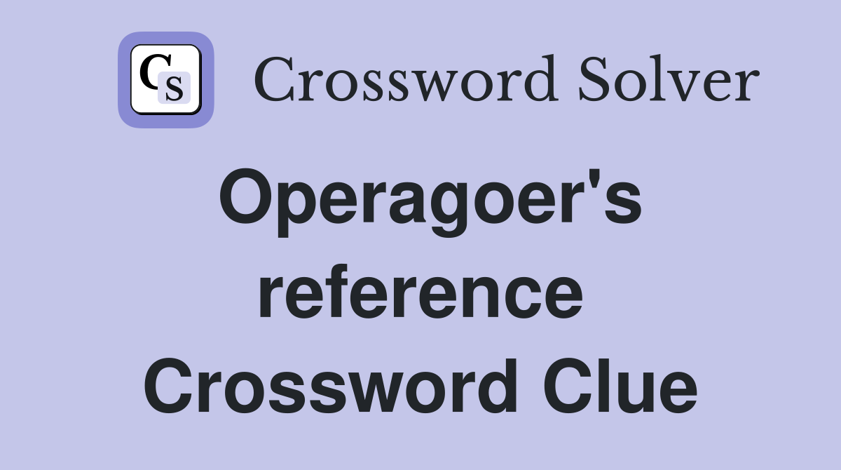 Operagoer's reference Crossword Clue