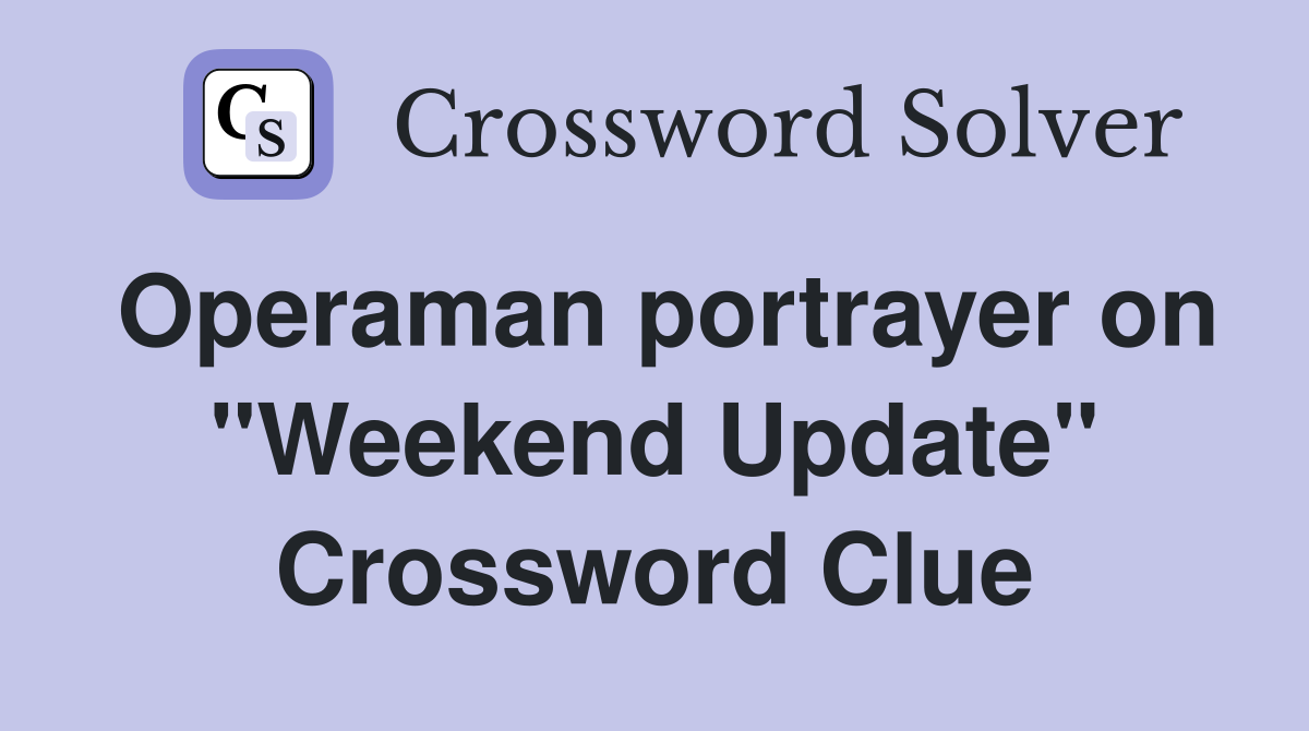 Operaman portrayer on "Weekend Update" Crossword Clue