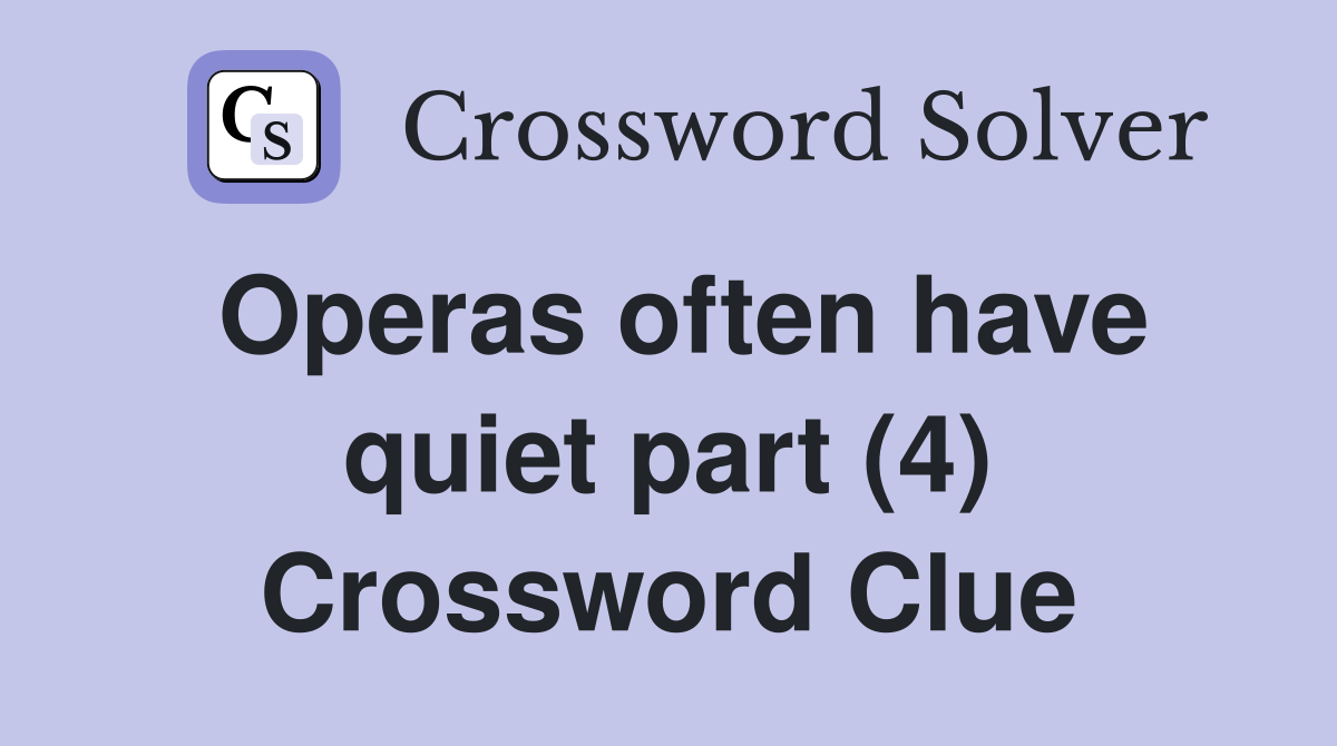 Operas often have quiet part (4) Crossword Clue