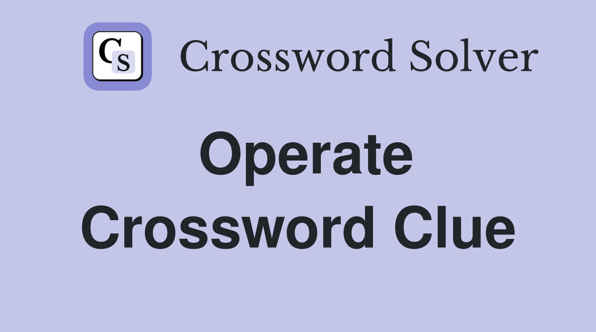 Operate Crossword Clue Answers Crossword Solver