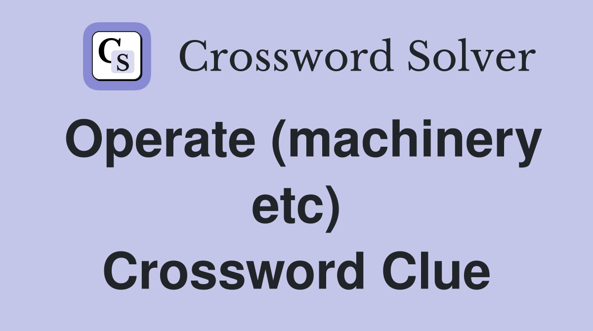 Operate (machinery etc) Crossword Clue