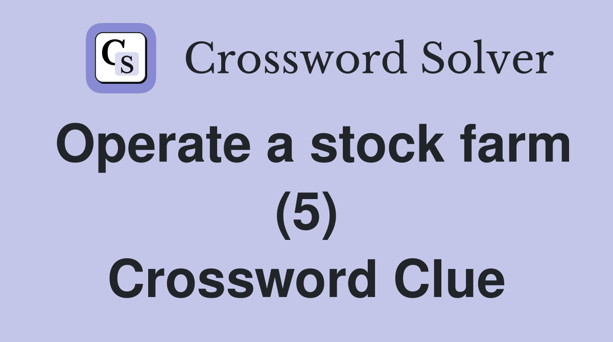 Operate a stock farm (5) Crossword Clue