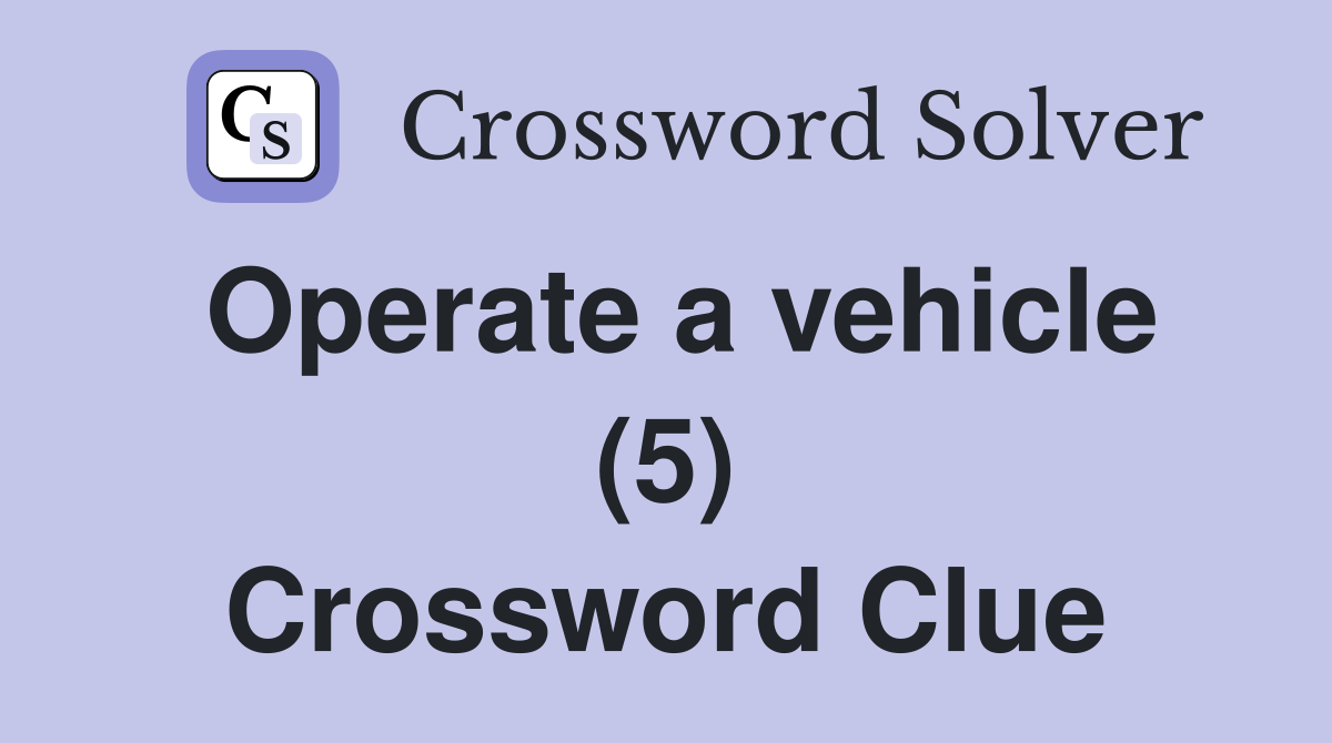 Operate a vehicle (5) Crossword Clue