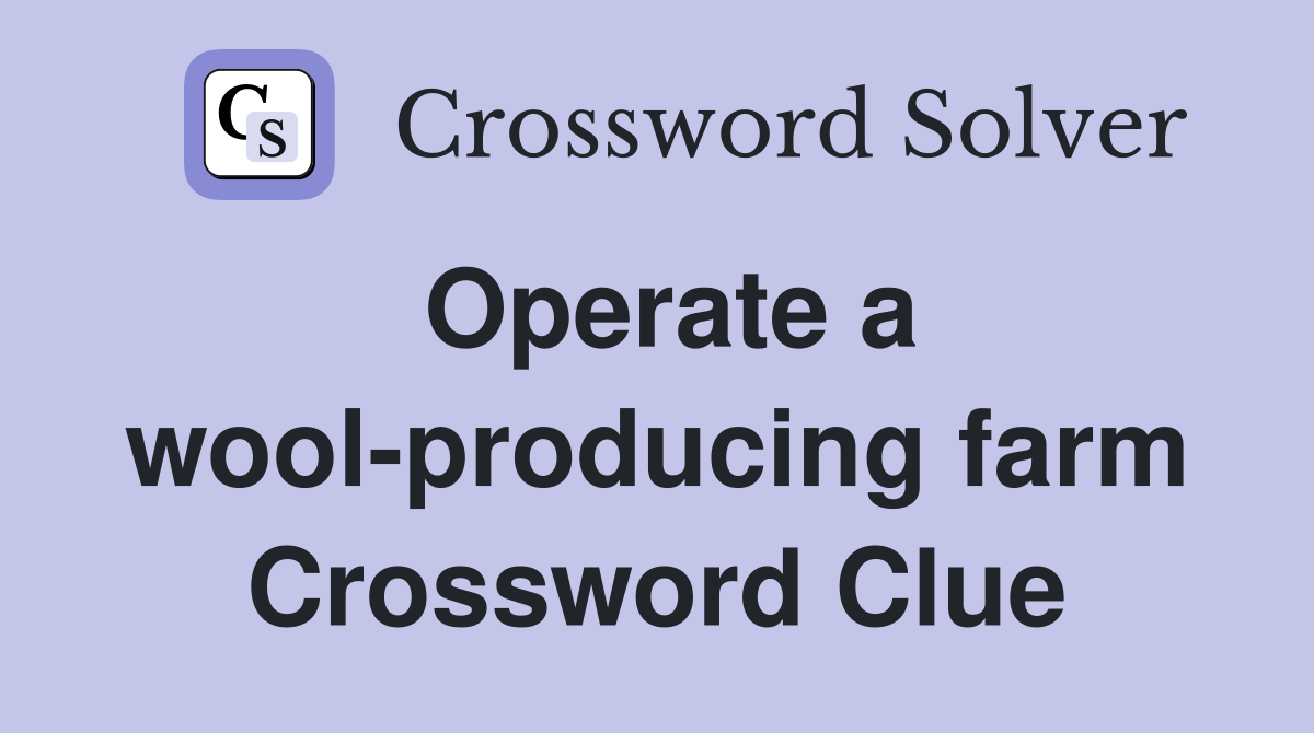 Operate a wool-producing farm Crossword Clue