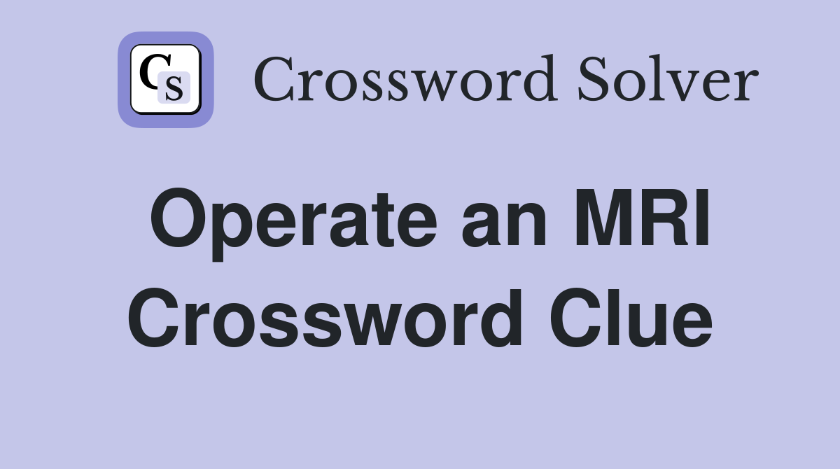 Operate an MRI Crossword Clue