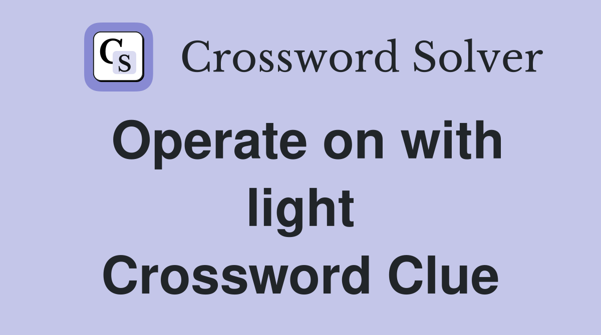 Operate on with light Crossword Clue