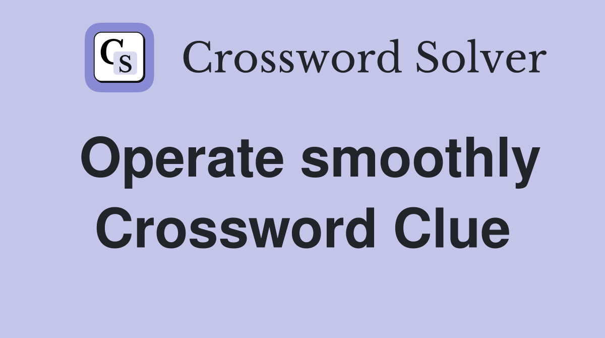 Operate smoothly Crossword Clue