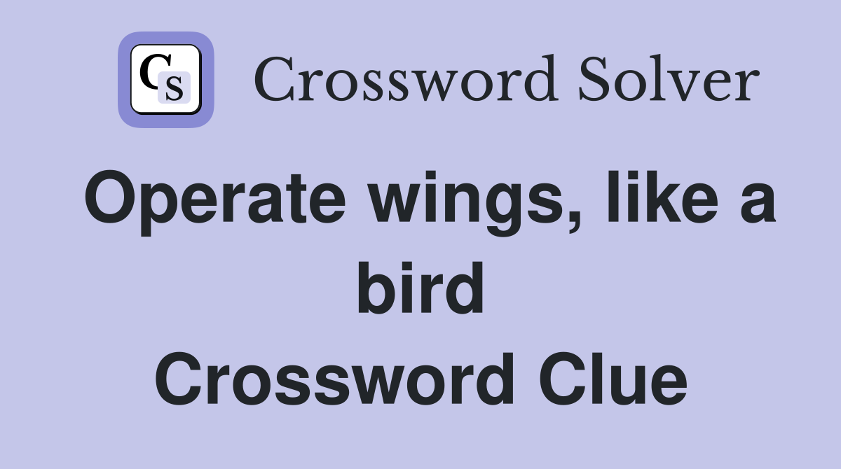 Operate wings, like a bird Crossword Clue