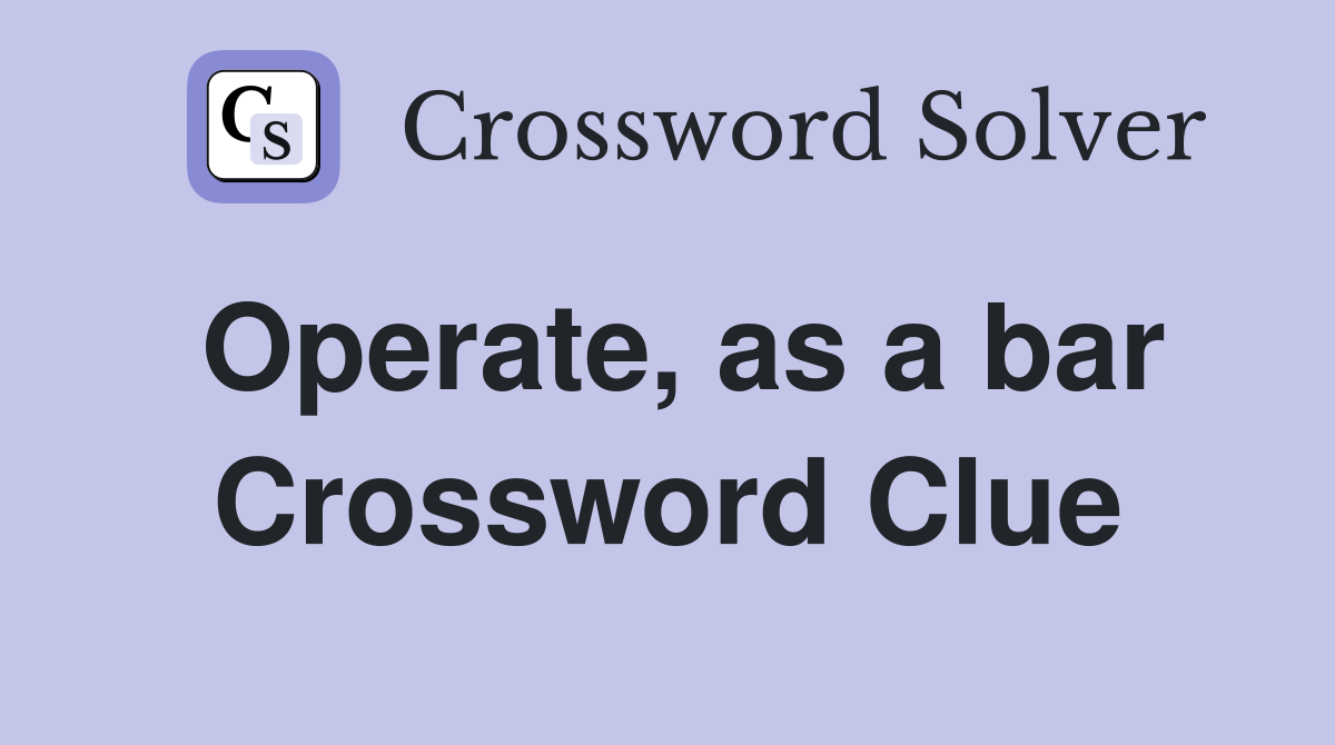 Operate, as a bar Crossword Clue