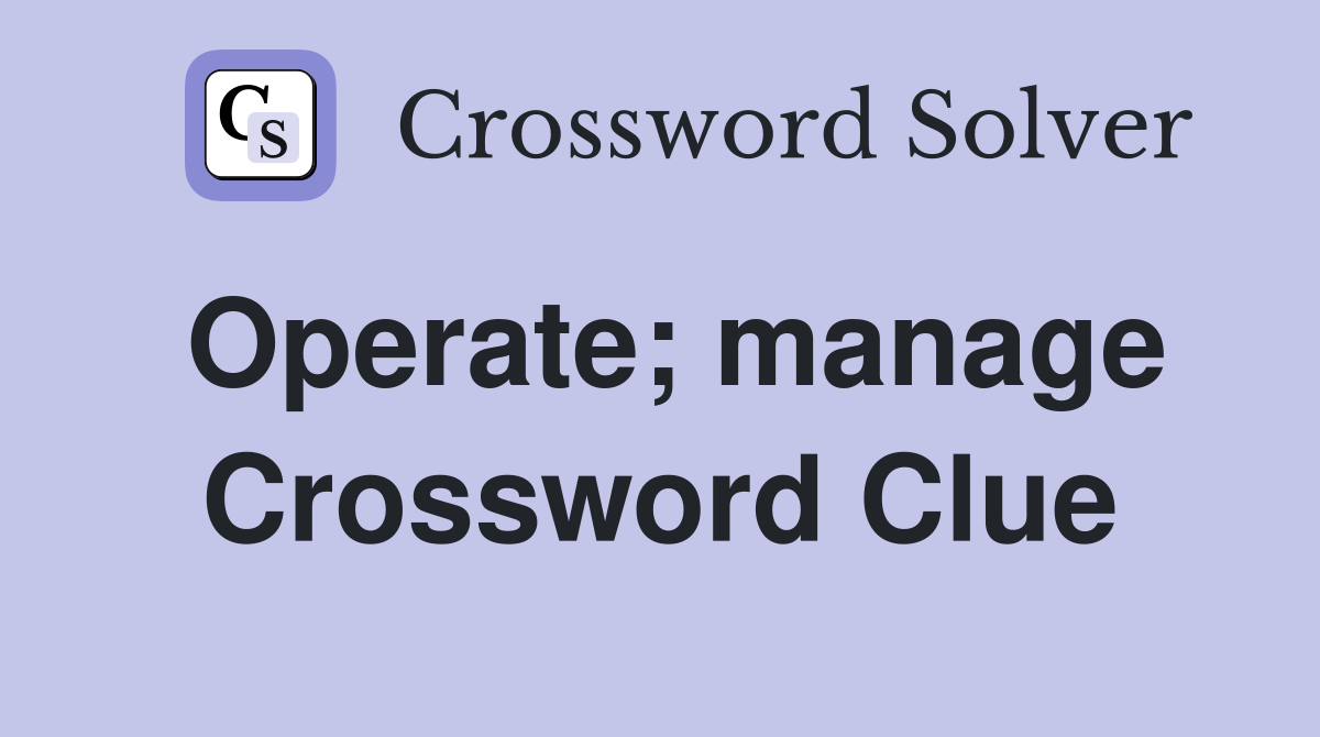 Operate; manage Crossword Clue
