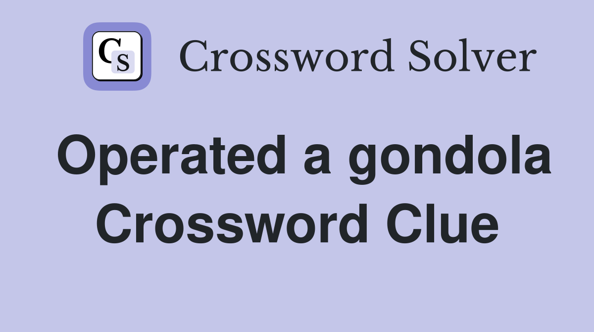 Operated a gondola Crossword Clue