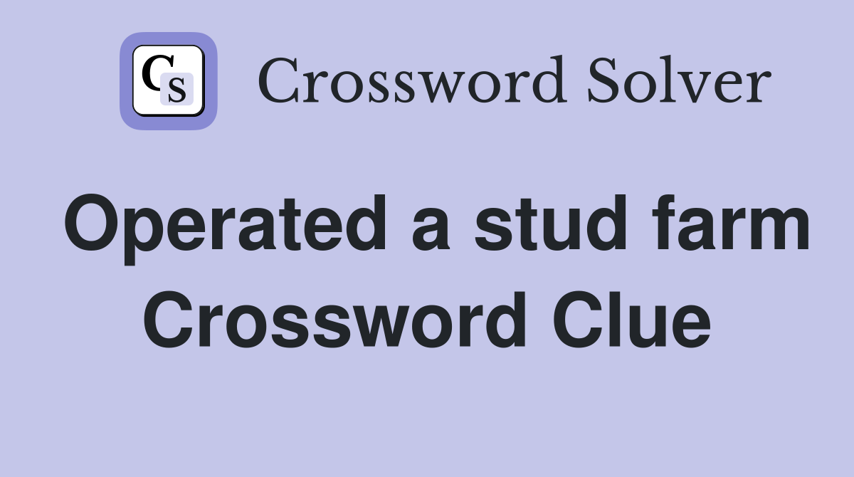 Operated a stud farm Crossword Clue