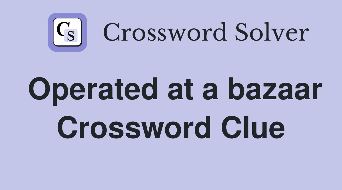 Operated at a bazaar Crossword Clue