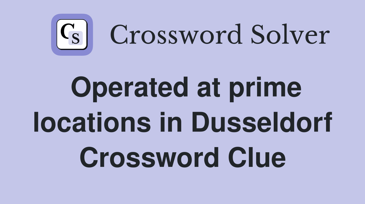 Operated at prime locations in Dusseldorf Crossword Clue
