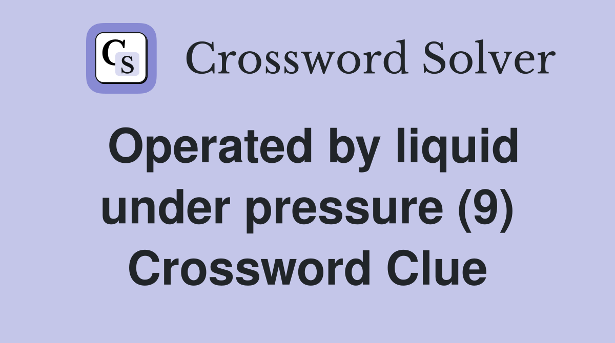 Operated by liquid under pressure (9) Crossword Clue
