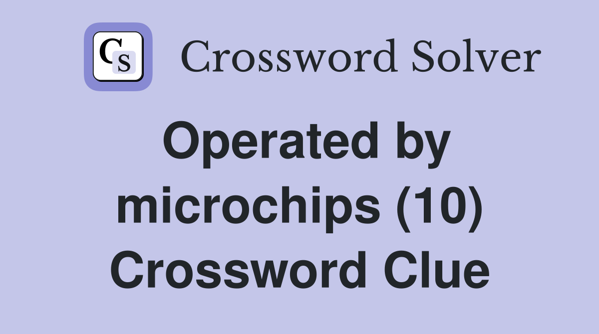 Operated by microchips (10) Crossword Clue