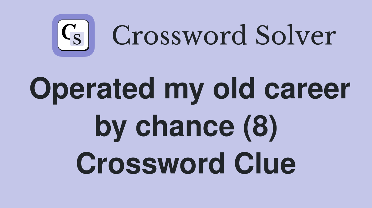 Operated my old career by chance (8) Crossword Clue