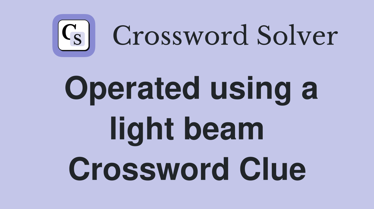 Operated using a light beam Crossword Clue