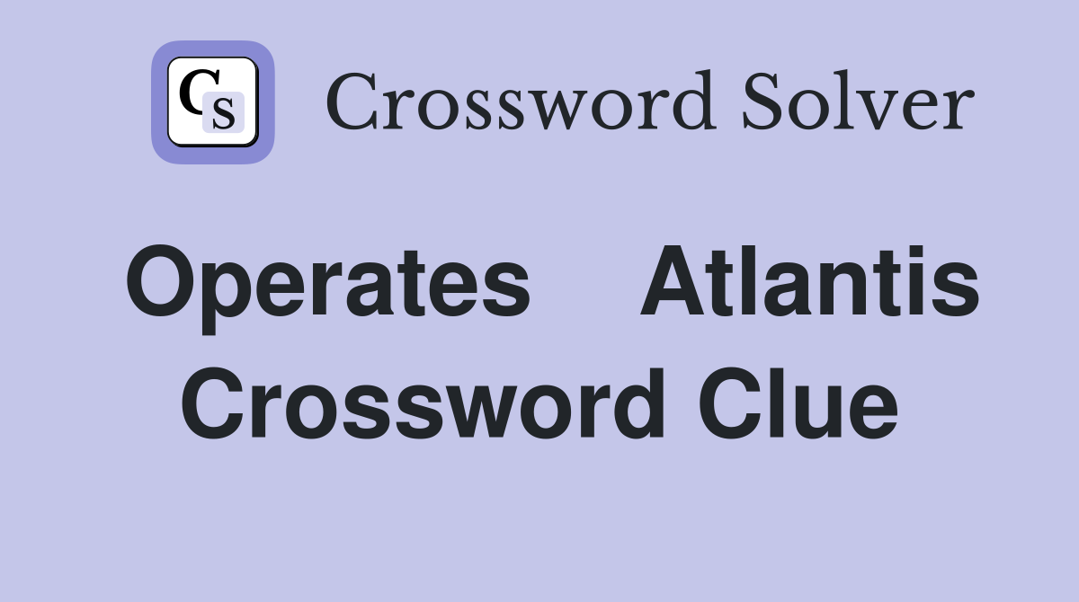 Operates    Atlantis Crossword Clue