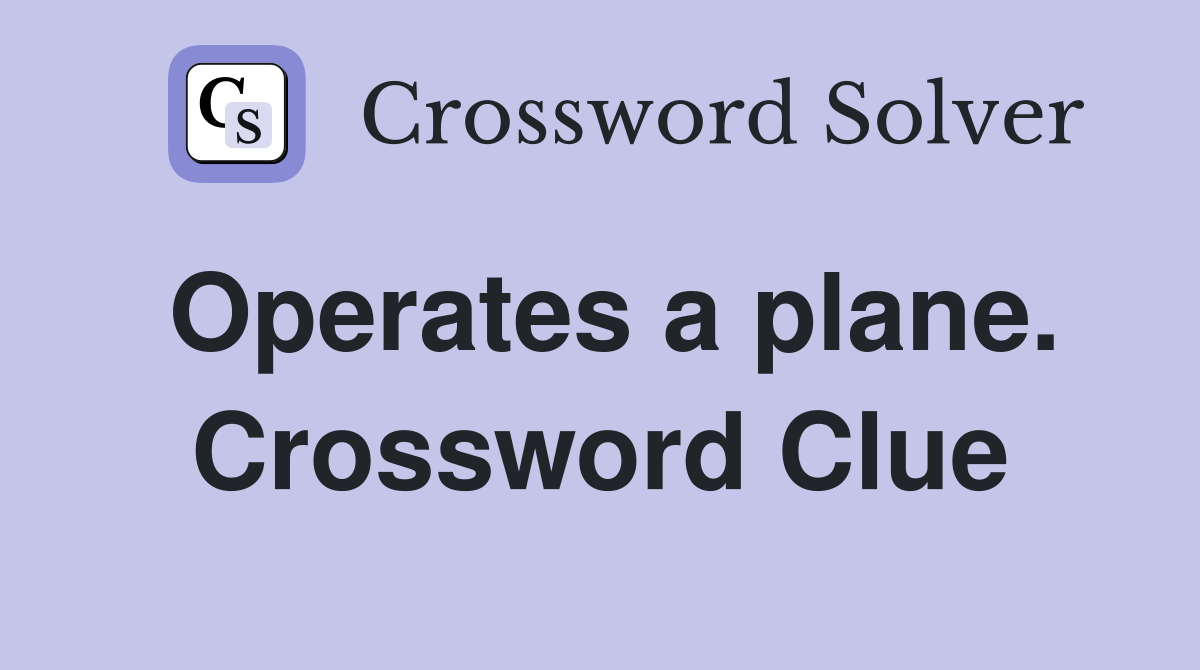 Operates a plane. Crossword Clue
