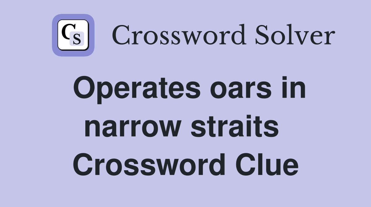 Operates oars in narrow straits  Crossword Clue