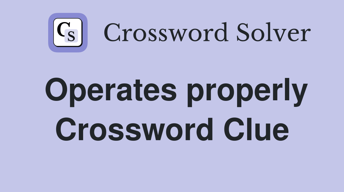 Operates properly Crossword Clue