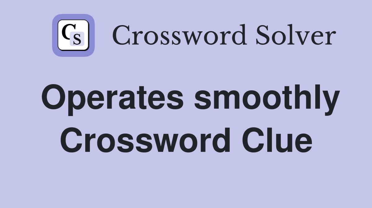 Operates smoothly Crossword Clue