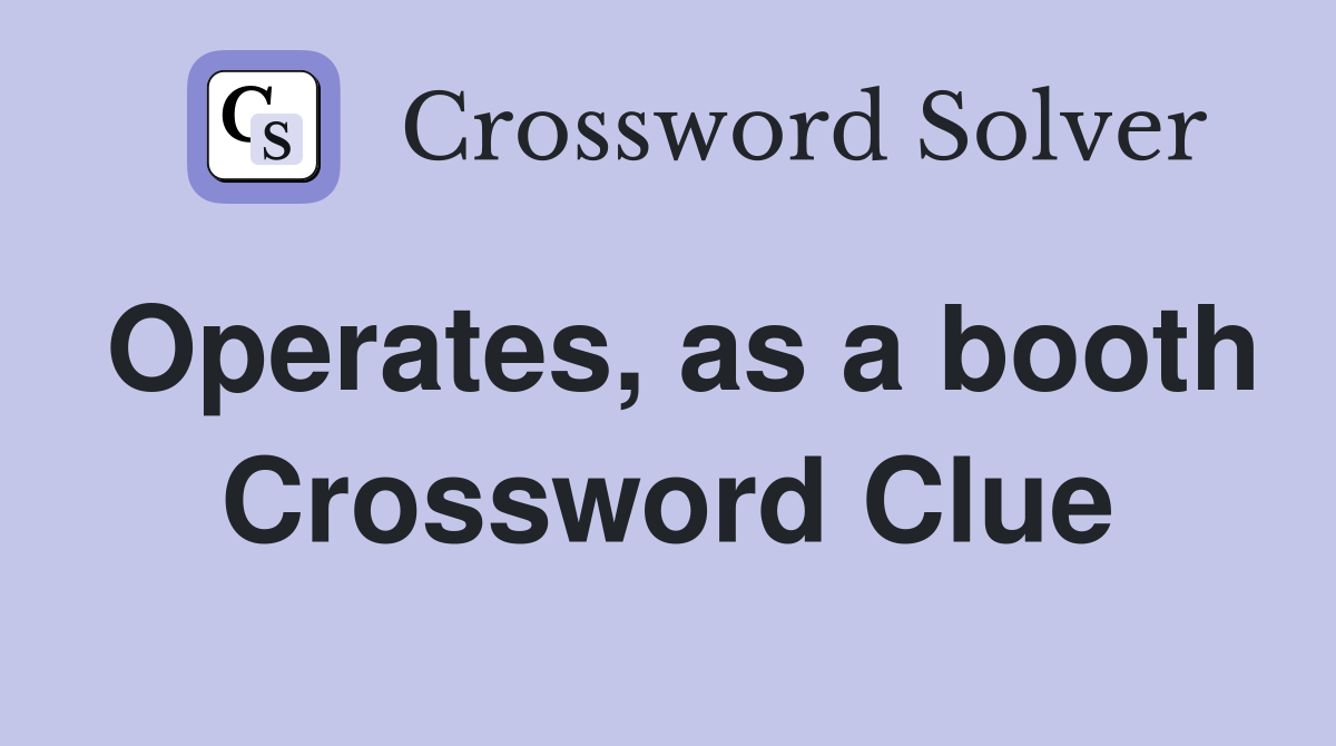 Operates, as a booth Crossword Clue