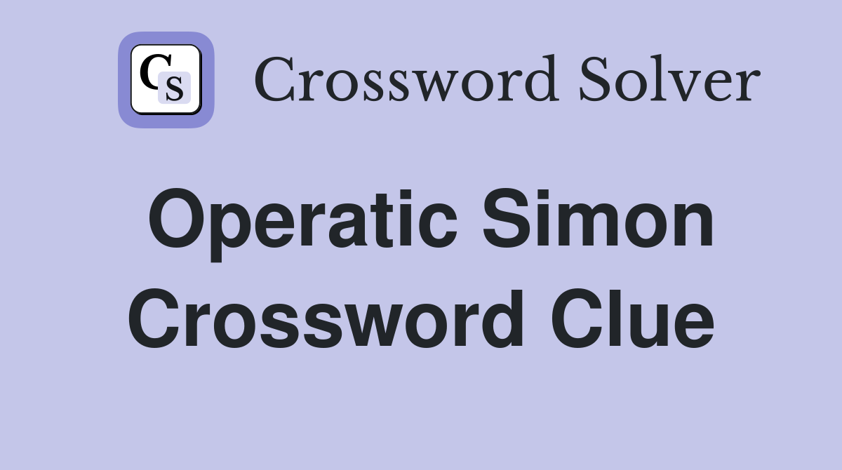 Operatic Simon Crossword Clue