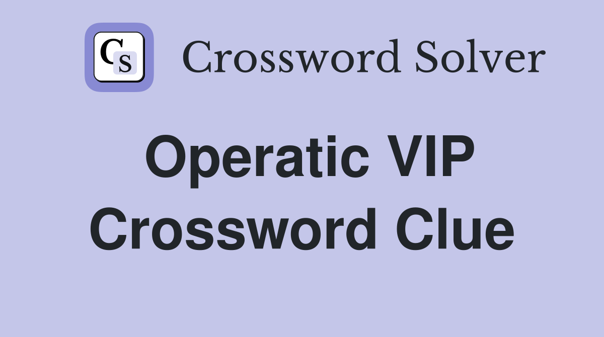Operatic VIP Crossword Clue
