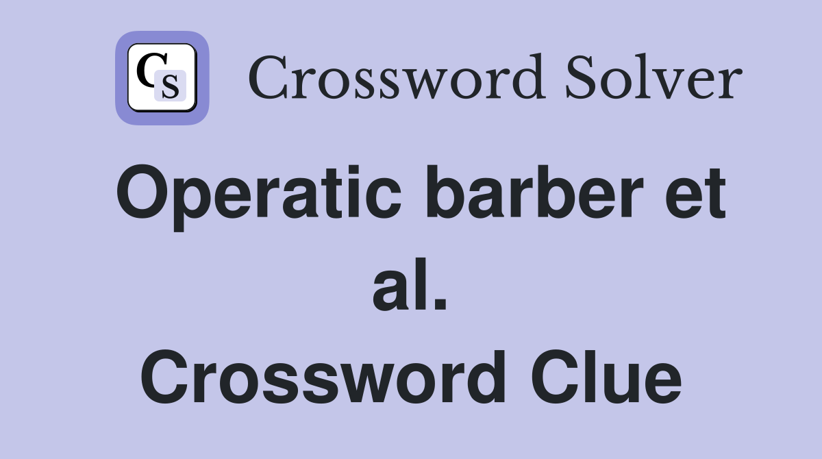 Operatic barber et al. Crossword Clue