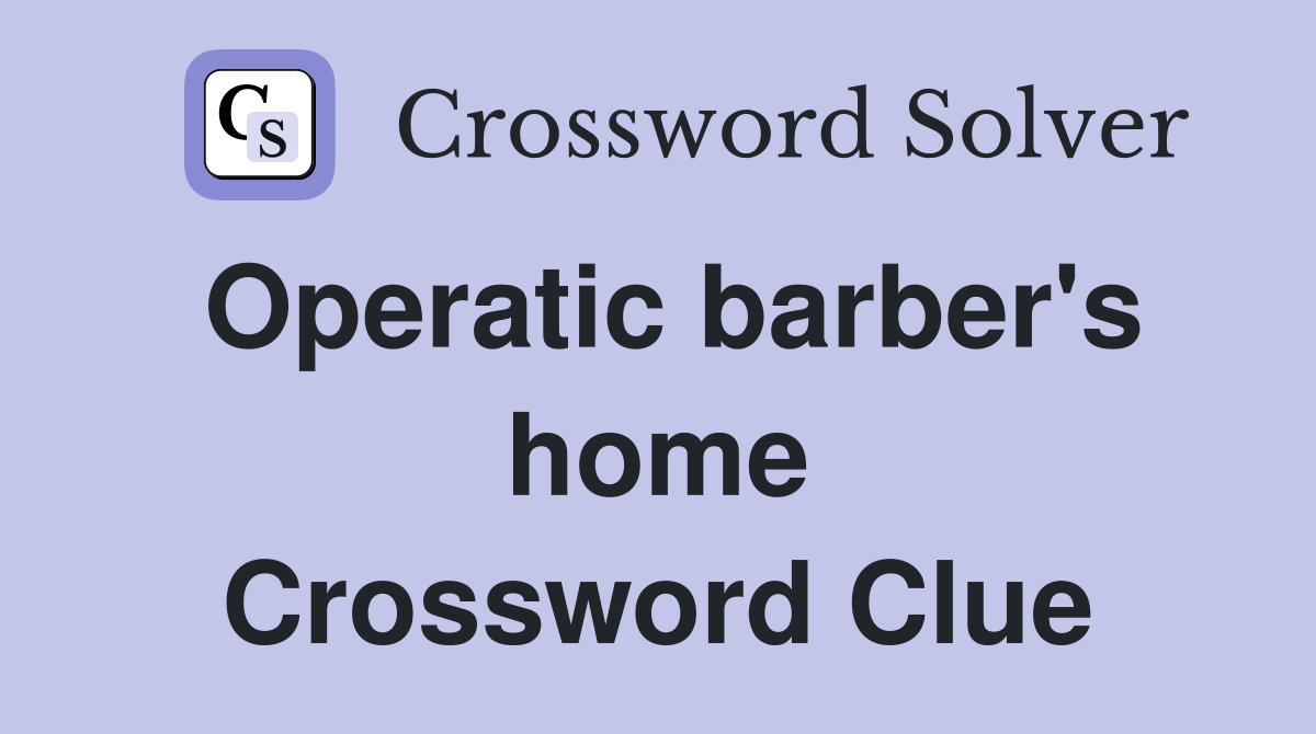 Operatic barber's home Crossword Clue
