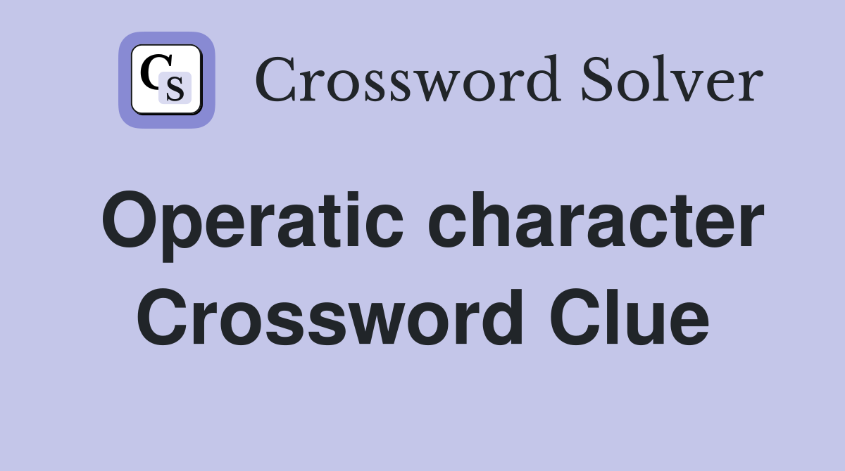 Operatic character Crossword Clue