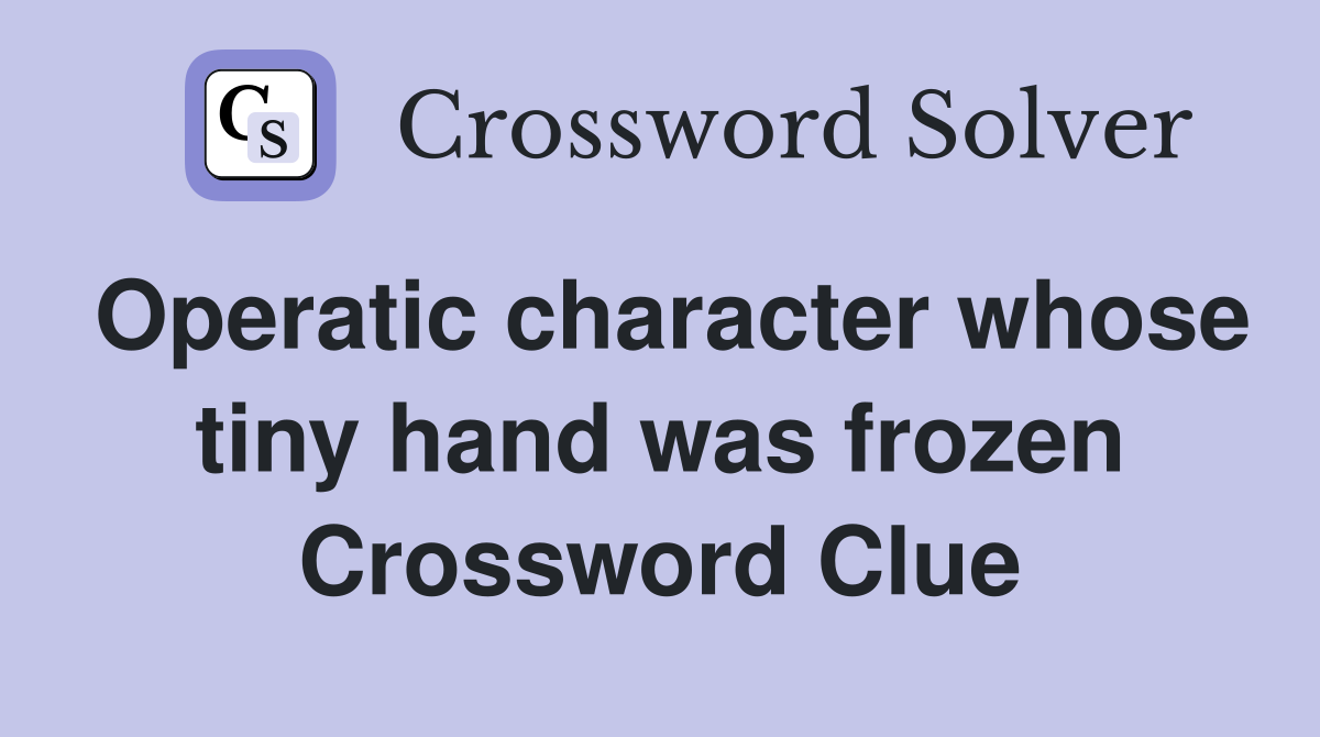 Operatic character whose tiny hand was frozen Crossword Clue