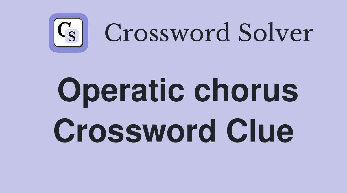 Operatic chorus Crossword Clue