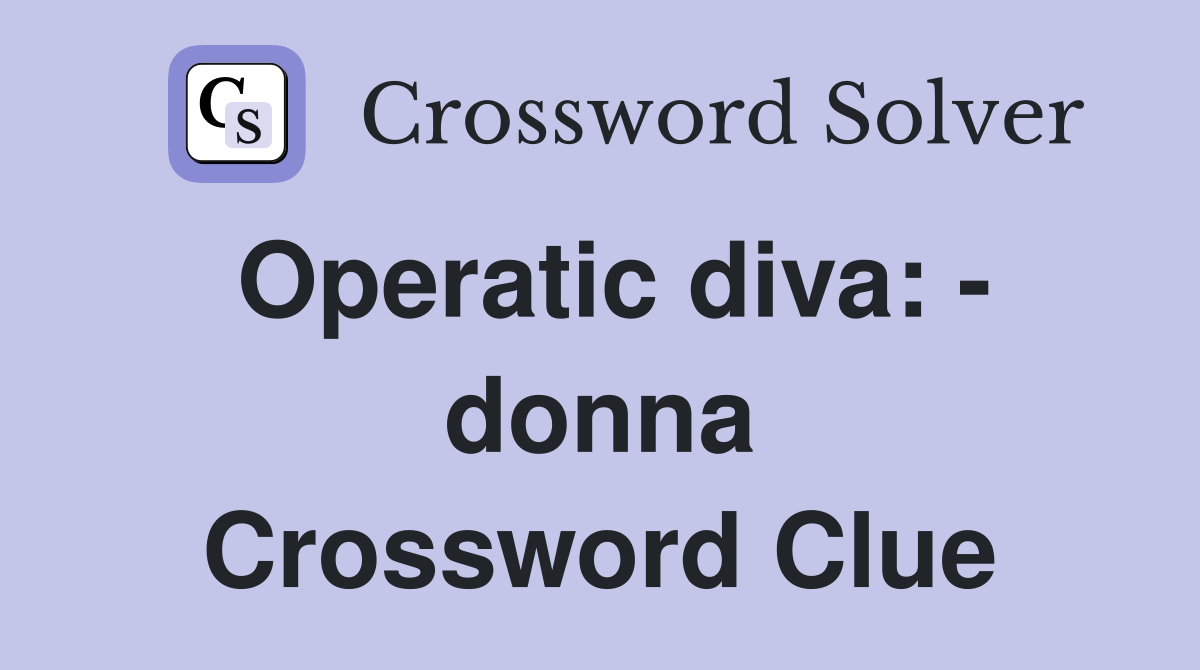 Operatic diva: - donna Crossword Clue