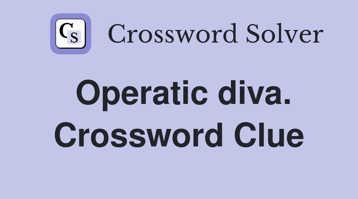Operatic diva. Crossword Clue