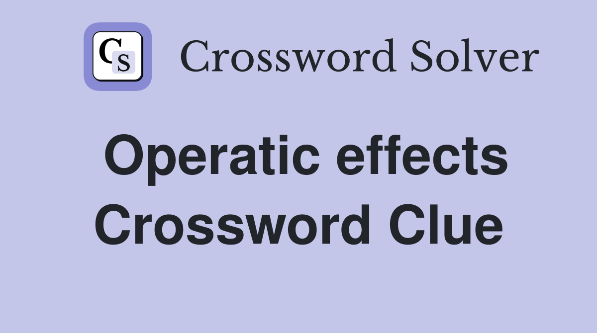 Operatic effects Crossword Clue