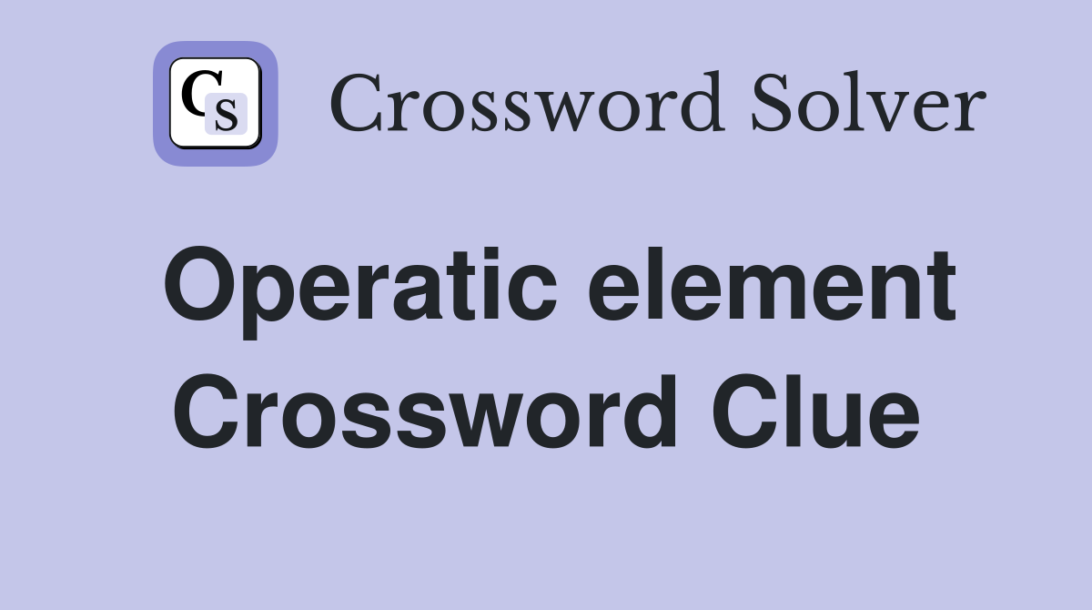 Operatic element Crossword Clue
