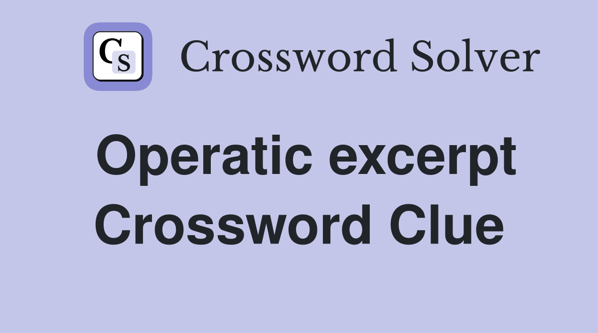 Operatic excerpt Crossword Clue