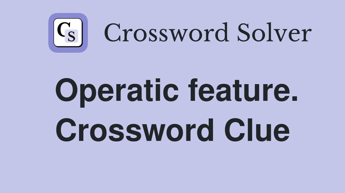 Operatic feature. Crossword Clue