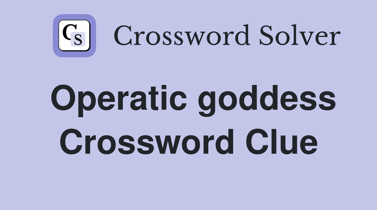 Operatic goddess Crossword Clue