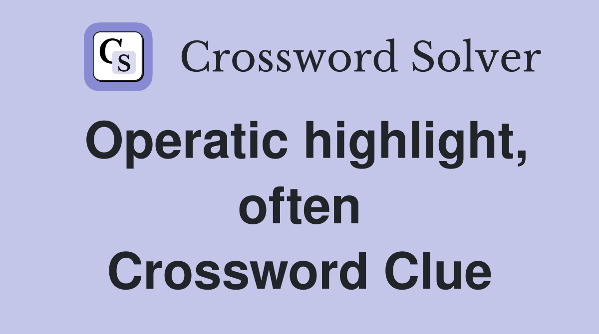 Operatic highlight, often Crossword Clue