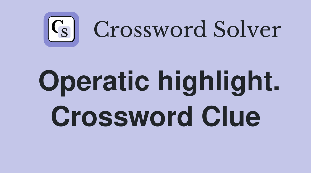 Operatic highlight. Crossword Clue