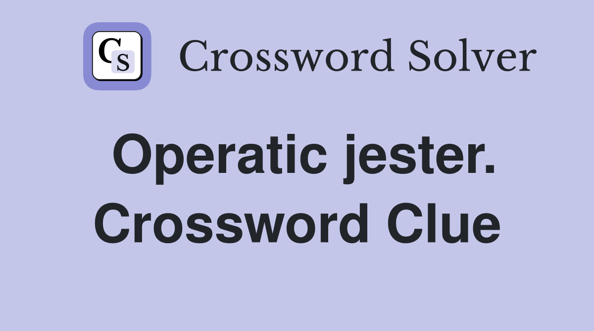 Operatic jester. Crossword Clue